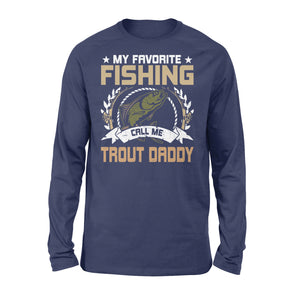My favorite fishing call me trout daddy - trout fishing shirt