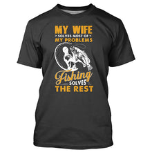 Load image into Gallery viewer, My wife solves most of my problems funny fishing shirts A244