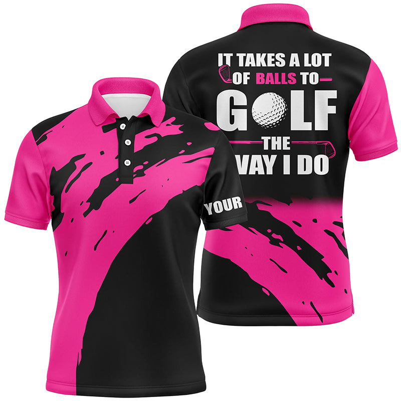 Funny Black Mens golf polos shirts custom name It takes a lot of balls to golf the way I do | Pink NQS5165