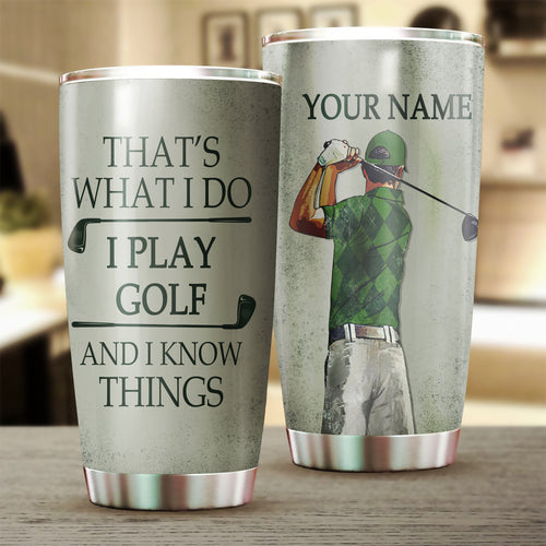 That's what I do I play golf and I know things Custom name Stainless Steel Tumbler Cup, golfing gifts NQS3508