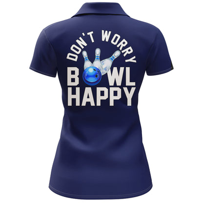 Custom Bowling Shirt for Women, Don't Worry Bowl Happy, Blue Bowling Polo Jersey Ladies Girl Bowler NBP165
