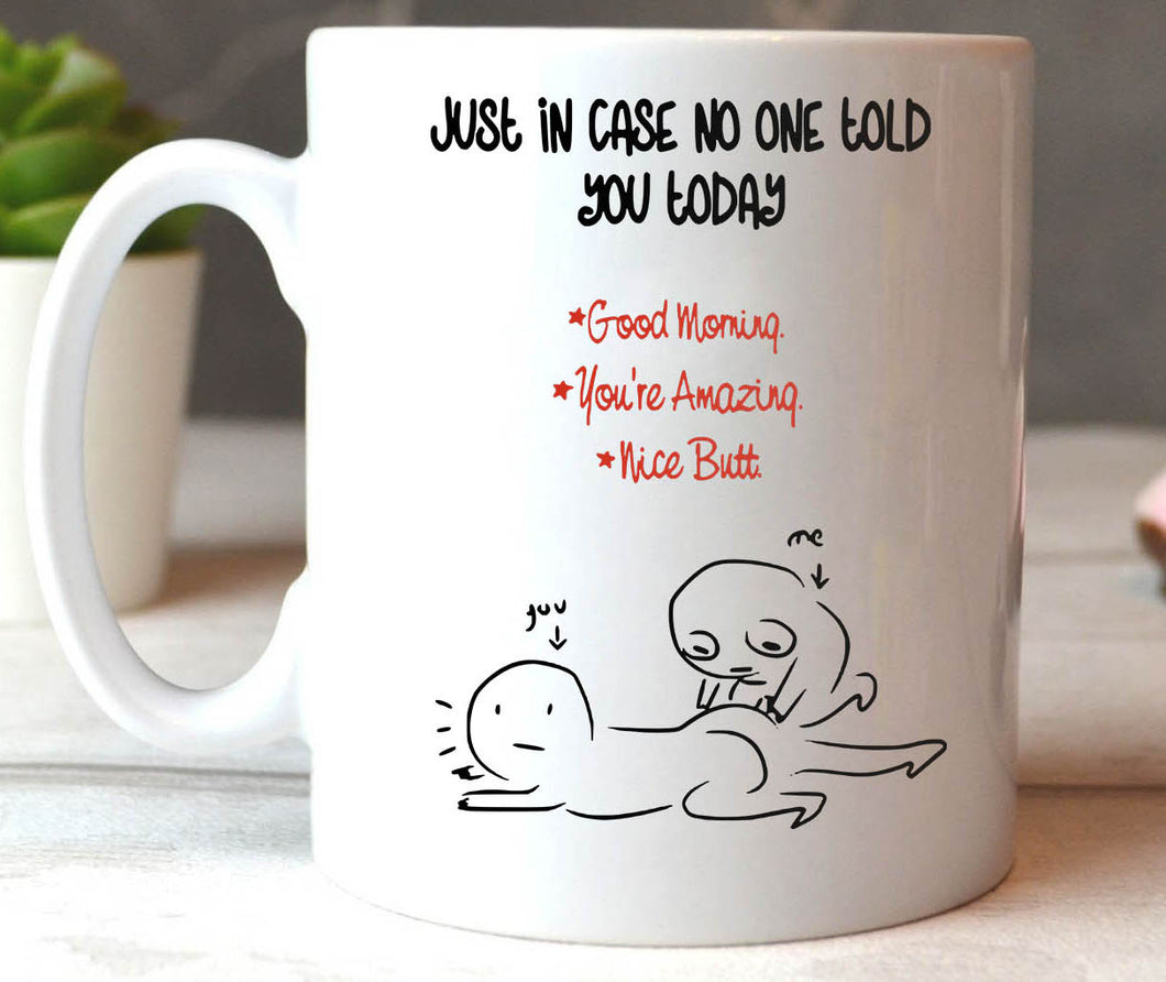 Just In Case No One Told You Today Valentine gift - 11oz White Mug
