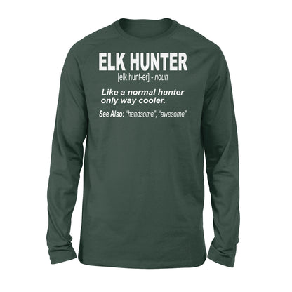 Elk Hunter Shirt for People Who Hunt Elk "Like a normal hunter only way cooler" - FSD1244D06