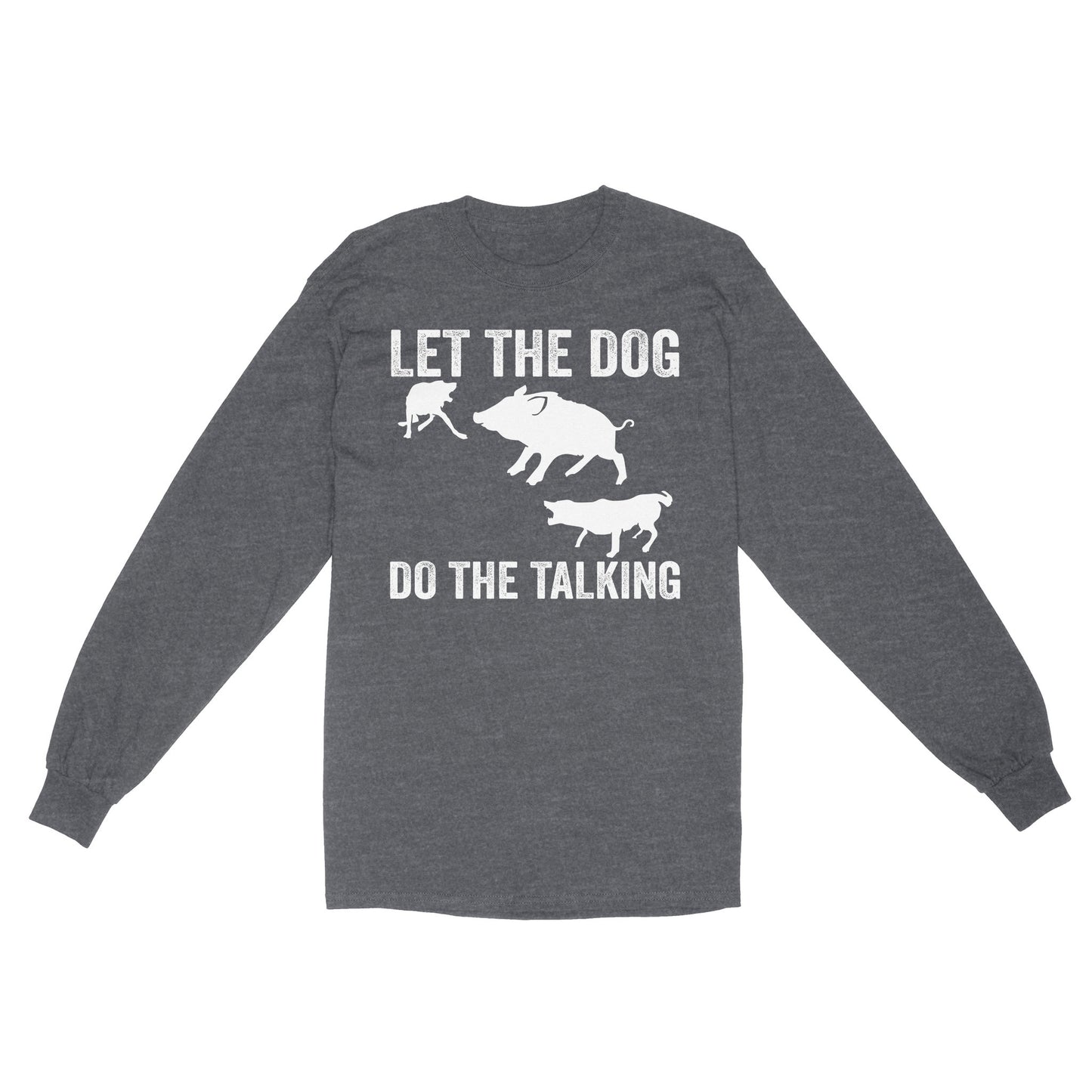 Let The Dog Do The Talking - Funny Wild Boar Hunting Dog Long sleeve FSD3723D03