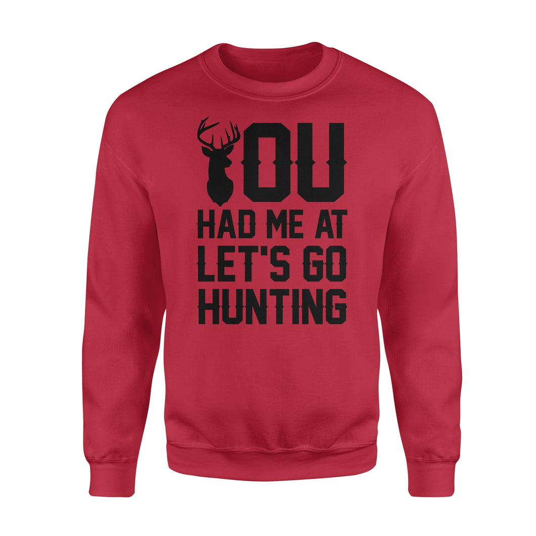 You had me at let's go hunting - Standard Crew Neck Sweatshirt