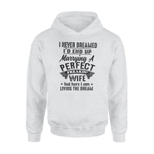 Load image into Gallery viewer, Husband shirt I never dreamed I&#39;d end up marrying a perfect freakin&#39; wife but here I am living the dream hoodie - NQSD283