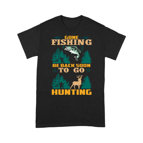 Gone fishing be back soon to go hunting, funny hunting fishing shirts D02 NQS2550 Standard T-Shirt
