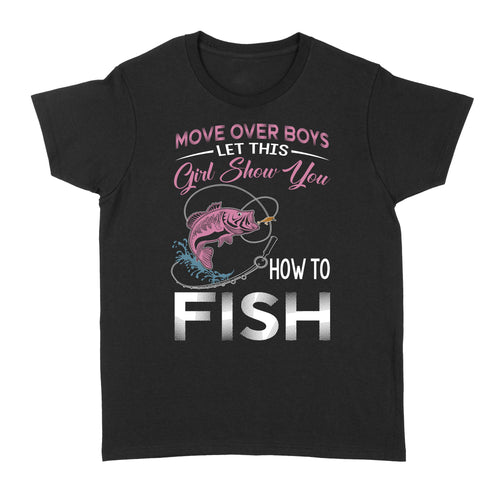 Move over boys let this girl show you how to fish pink women fishing shirts D02 NQS2824 - Standard Women's T-shirt