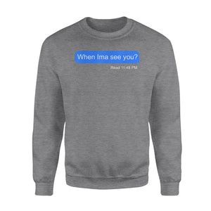 When Ima See You - Standard Crew Neck Sweatshirt