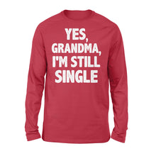 Load image into Gallery viewer, Yes - Grandma - I am still single - funny Long Sleeve