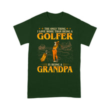 Load image into Gallery viewer, Grandpa Golf shirt - The only thing I love more than being a golfer is being a grandpa D02 NQS3441 T-Shirt