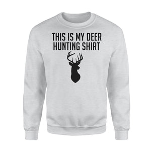 Funny Hunting Shirt - This is my Deer hunting shirt Sweatshirt - FSD49