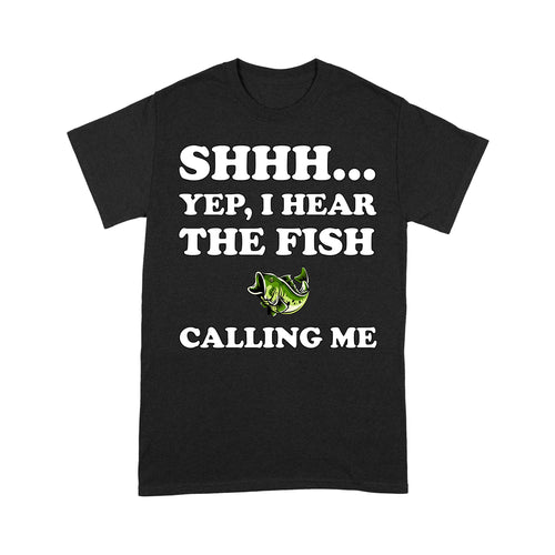 Shhh Yep I Hear The Fish Calling Me funny fishing shirt D02 NQS3227 T-Shirt
