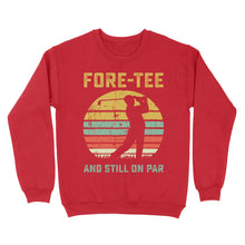 Load image into Gallery viewer, Fore-tee and still on par 40th Birthday Golf Shirt, Golf Gifts for Men, Golfing Shirt D01 NQS4284 Sweatshirt