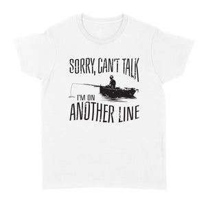 Sorry Can't Talk I'm On Another Line Fishing shirt, fisherman Women's T-shirt NQSD304