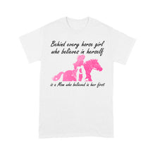 Load image into Gallery viewer, Behind every horse girl who believes in herself is a mom who believed in her first D03 NQS3157 T-Shirt