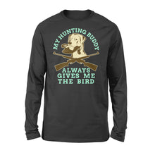 Load image into Gallery viewer, My hunting Buddy Always Gives Me The Bird - Funny hunting dog Long sleeves - FSD366 D06