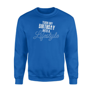 Turn My Birthday Into A Lifestyle 30th Birthday - Standard Crew Neck Sweatshirt