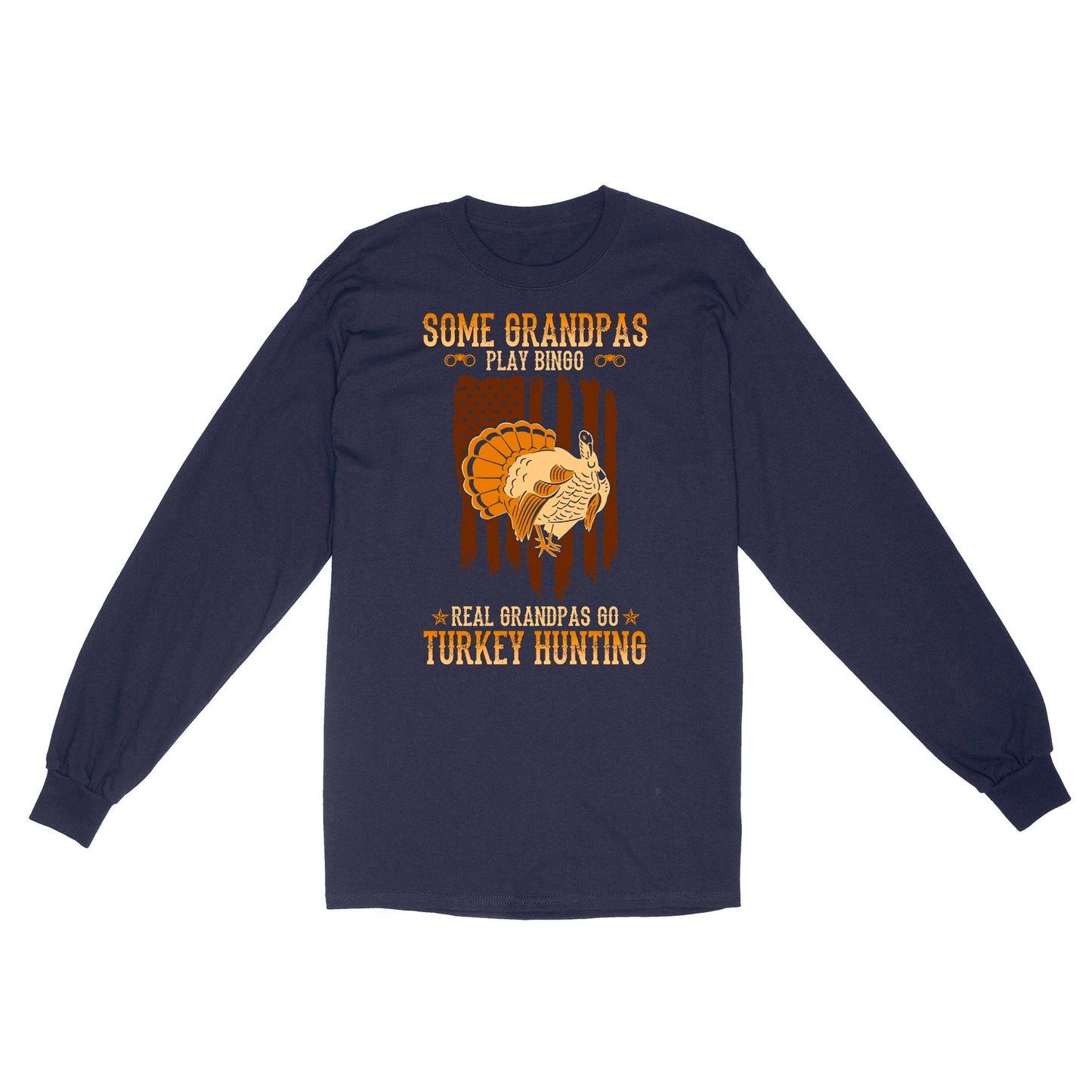 Some grandpas play bingo, real grandpas go turkey hunting American flag 4th July patriot hunting shirt D06 NQS1928 - Standard Long Sleeve