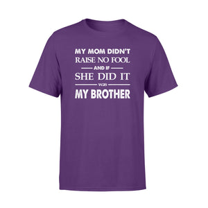 Funny family T-shirt My mom didn't raise no fool - SPH52