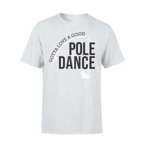 Gotta Love a Good Pole Dance | Funny Fishing Pole Humor Fisherman T-Shirt - NQS108