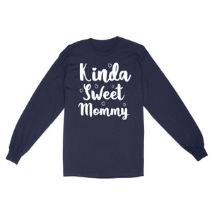 Cute Mothers Day Gifts, Mommy Shirts - Kinda Sweet Mommy - Enough Plus Sizes 4XL 5XL - Standard Long Sleeve