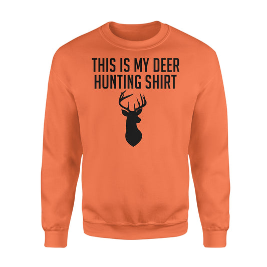 Funny Hunting Shirt - This is my Deer hunting shirt Sweatshirt - FSD49