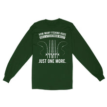 Load image into Gallery viewer, How many fishing rods does a fisherman need? Just one more - Funny fishing shirts D03 NQS2914 Standard Long Sleeve