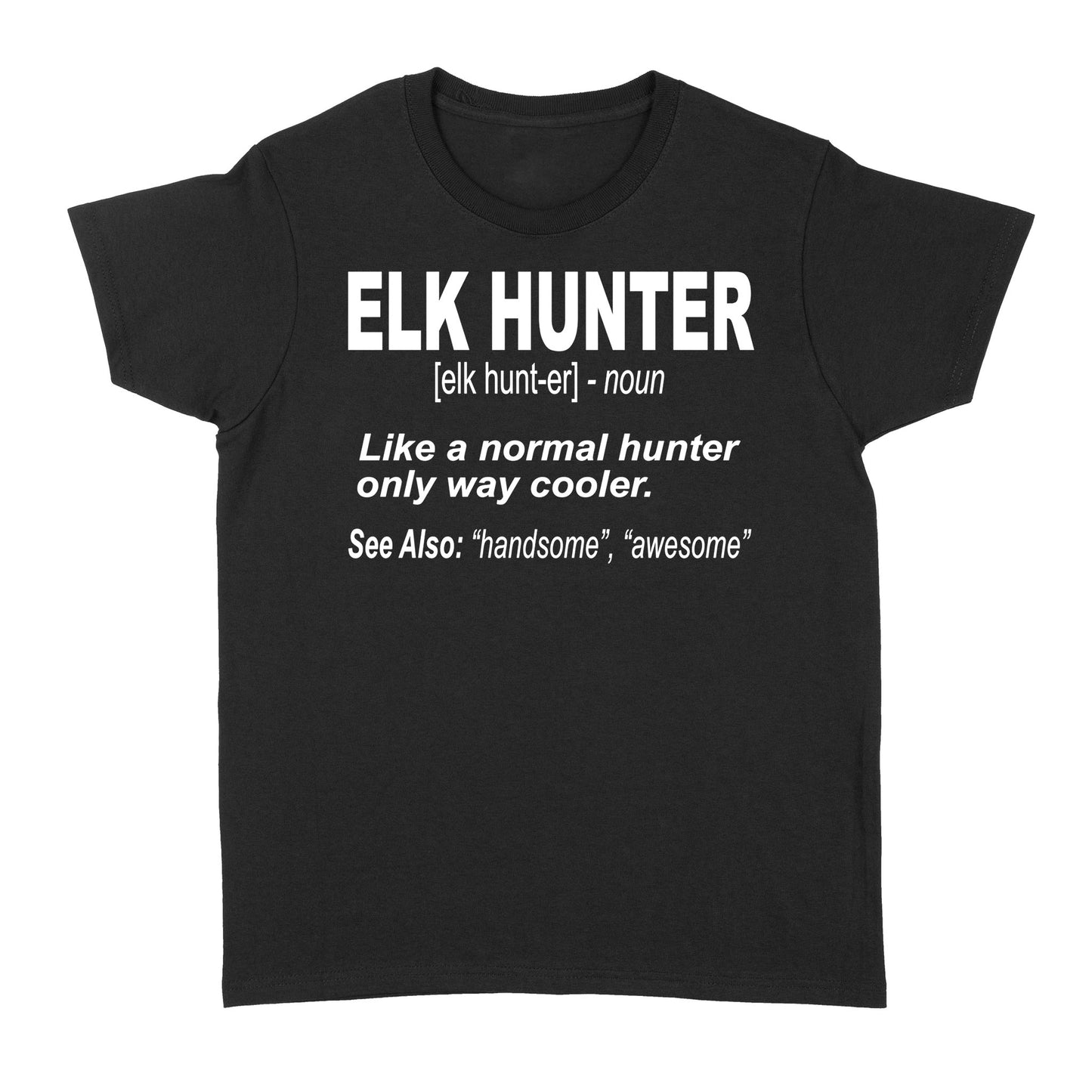 Elk Hunter Women's T-Shirt for People Who Hunt Elk "Like a normal hunter only way cooler" - FSD1244D06
