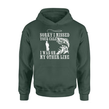 Load image into Gallery viewer, Funny fishing shirts Sorry I missed your call, I was on my other line Hoodie, fishing gifts for fisherman - NQS1291