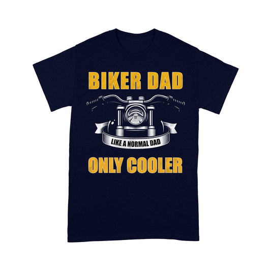 Biker Dad Like Normal Dad Only Cooler - Motorcycle Men T-shirt, Cool Cruiser Rider Shirt for Daddy Biker| NMS09