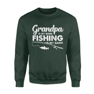 Grandpa is My Name Fishing is My Game Men Sweatshirt, Gift for Father's Day - NQS109