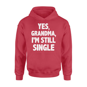 Yes - Grandma - I am still single - funny Hoodie