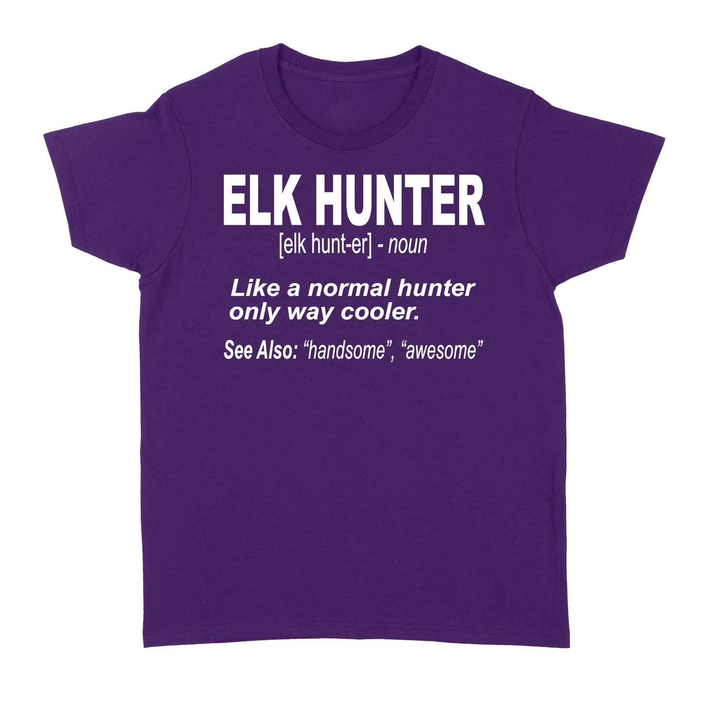 Elk Hunter Women's T-Shirt for People Who Hunt Elk "Like a normal hunter only way cooler" - FSD1244D06
