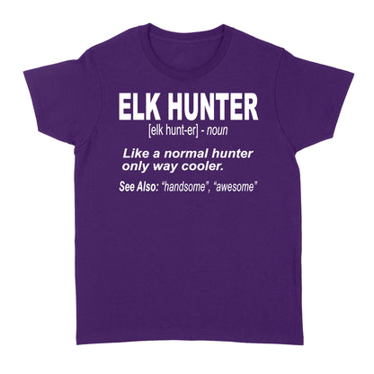 Elk Hunter Women's T-Shirt for People Who Hunt Elk "Like a normal hunter only way cooler" - FSD1244D06
