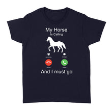 Load image into Gallery viewer, My horse is calling and I must go, Horseback Riding Shirt, Funny Horse shirt D03 NQS1897 - Standard Women&#39;s T-shirt