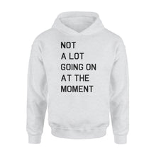 Load image into Gallery viewer, Not A Lot Going On At The Moment - Standard Hoodie