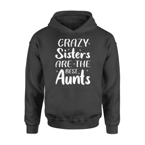 Mother's Day Gifts For Aunts - Crazy Sisters Are The Best Aunts Shirts For Chubby Sisters - Standard Hoodie