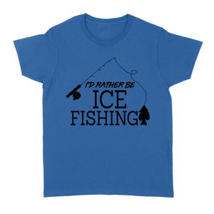 I'd rather be Ice fishing crappie Ice Hole Fish Frozen Winter Snow Angling D02 NQS2506 - Women's Tshirt