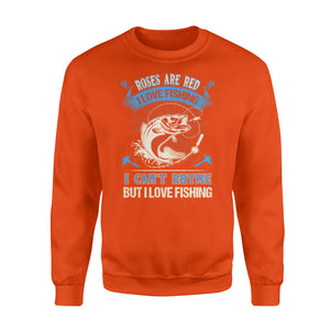Funny Fishing poem Sweat shirt - " Roses are red, violets are blue, I can't rhyme but I love fishing" - best gift ideas for fishing lovers - SPH18