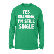 Load image into Gallery viewer, Yes - Grandma - I am still single - funny Long Sleeve