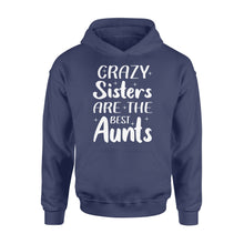 Load image into Gallery viewer, Mother&#39;s Day Gifts For Aunts - Crazy Sisters Are The Best Aunts Shirts For Chubby Sisters - Standard Hoodie