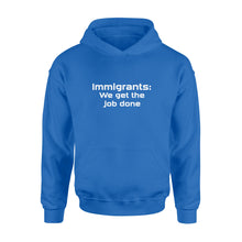 Load image into Gallery viewer, Immigrants We Get the Job Done - Standard Hoodie