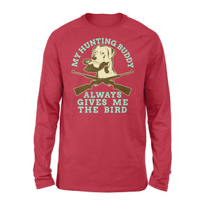 My hunting Buddy Always Gives Me The Bird - Funny hunting dog Long sleeves - FSD366 D06