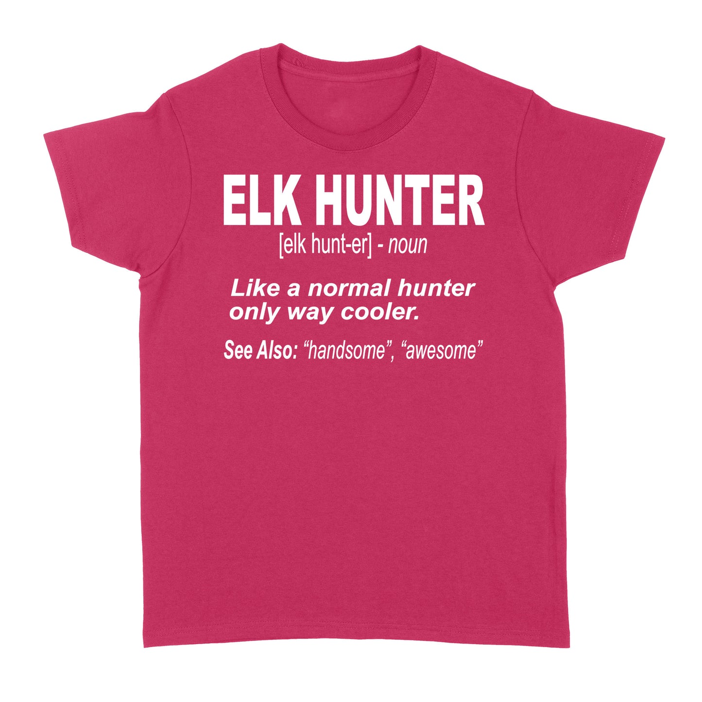 Elk Hunter Women's T-Shirt for People Who Hunt Elk "Like a normal hunter only way cooler" - FSD1244D06