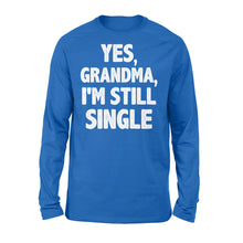 Load image into Gallery viewer, Yes - Grandma - I am still single - funny Long Sleeve