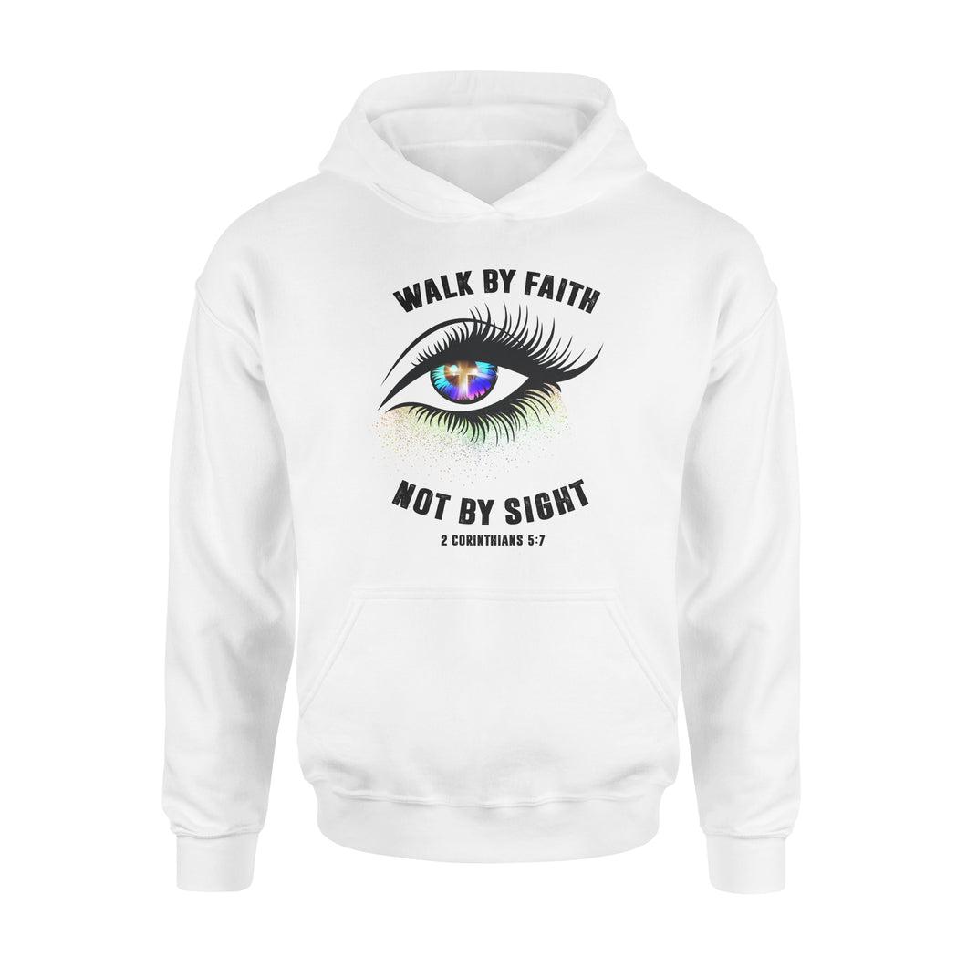 Walk by faith not by sight Shirt and Hoodie - SPH68