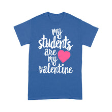 Load image into Gallery viewer, My Students Are My Valentine Shirt Valentines Day Teacher - Standard T-shirt