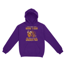 Load image into Gallery viewer, Funny Golf shirt - Can't work today I feel a little under par D06 NQS3443 Hoodie