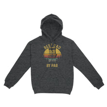 Load image into Gallery viewer, Disc Golf Best Dad by Par, Father's Day Disc Golf Mens, Disc Golfer Tee for dad D01 NQS3418 Hoodie